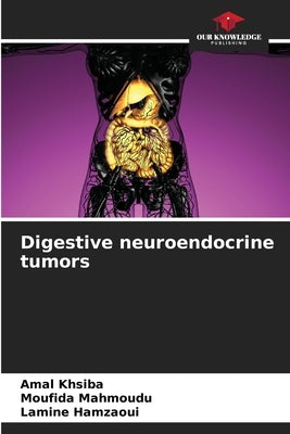Digestive neuroendocrine tumors by Khsiba, Amal