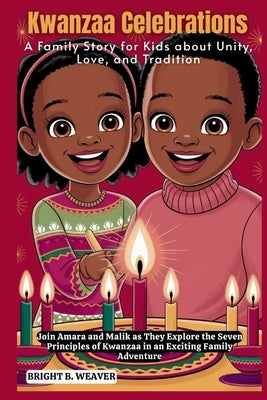 Kwanzaa Celebrations: A Family Story for Kids about Unity, Love, and Tradition by B. Weaver, Bright