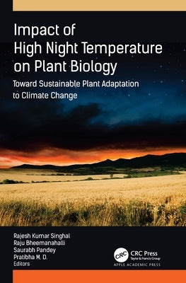 Impact of High Night Temperature on Plant Biology: Toward Sustainable Plant Adaptation to Climate Change by Singhal, Rajesh Kumar