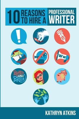 10 Reasons to Hire a Professional WRITER by Phillips, Katie