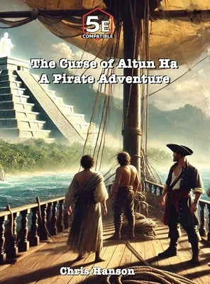 The Curse of Altun Ha: A Pirate Adventure by Hanson, Chris