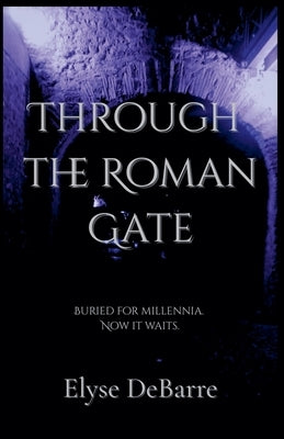 Through the Roman Gate by Debarre, Elyse