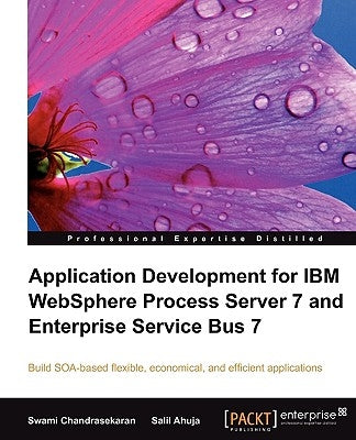 Application Development for IBM Websphere Process Server 7 and Enterprise Service Bus 7 by Ahuja, Salil