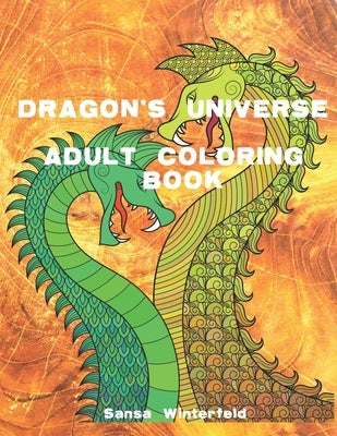 Dragon's Universe Adult Coloring Book: Reduce your stress and anxiety by coloring these creative Dragon drawings. by Winterfeld, Sansa