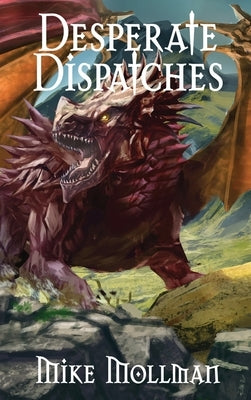 Desperate Dispatches by Mollman, Mike