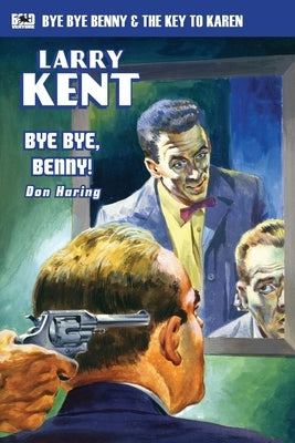 Larry Kent: Bye Bye, Benny! & The Key to Karen by Haring, Don
