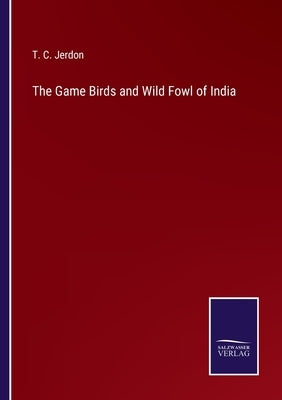 The Game Birds and Wild Fowl of India by Jerdon, T. C.