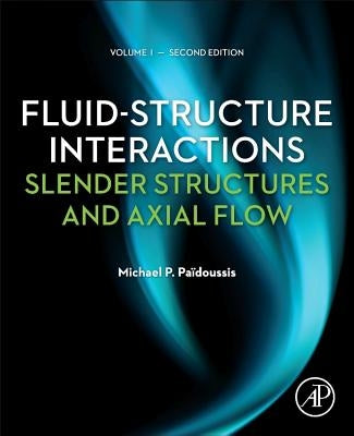 Fluid-Structure Interactions: Slender Structures and Axial Flow by Paidoussis, Michael P.