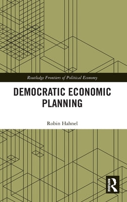 Democratic Economic Planning by Hahnel, Robin