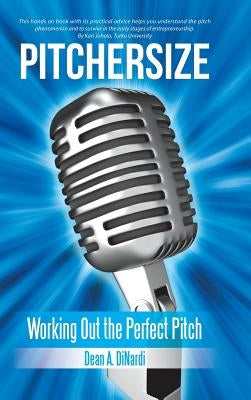 Pitchersize: Working out the Perfect Pitch by Dinardi, Dean a.