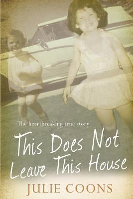 This Does Not Leave This House by Coons, Julie