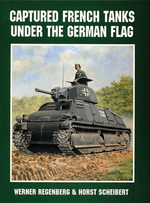 Captured French Tanks Under the German Flag by Regenberg, Werner