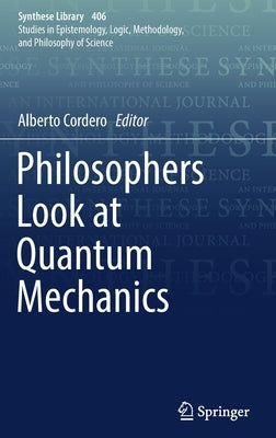 Philosophers Look at Quantum Mechanics by Cordero, Alberto