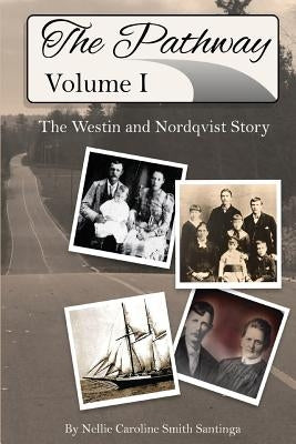The Pathway: Vol. 1: The Westin and Nordqvist Story by Santinga, Nellie Caroline Smith
