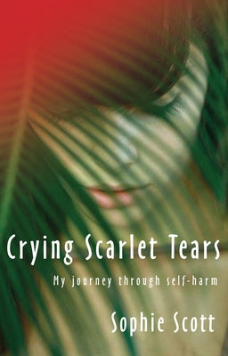 Crying Scarlet Tears by Scott, Sophie