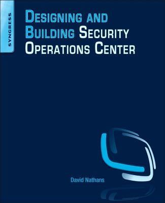 Designing and Building Security Operations Center by Nathans, David