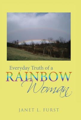 Everyday Truth of a Rainbow Woman by Furst, Janet L.