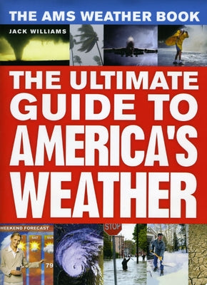 The Ams Weather Book: The Ultimate Guide to America's Weather by Williams, Jack