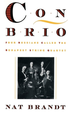 Con Brio: Four Russians Called the Budapest String Quartet by Brandt, Nat