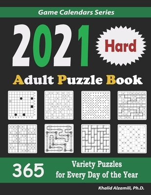 2021 Adult Puzzle Book: 365 Hard Variety Puzzles for Every Day of the Year: 12 Puzzle Types (Sudoku, Fillomino, Battleships, Calcudoku, Binary by Alzamili, Khalid