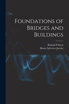 Foundations of Bridges and Buildings by Jacoby, Henry Sylvester