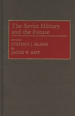 The Soviet Military and the Future by Blank, Stephen J.