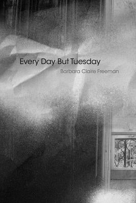 Every Day But Tuesday by Freeman, Barbara Claire