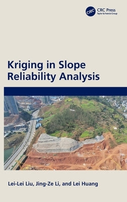 Kriging in Slope Reliability Analysis by Liu, Lei-Lei