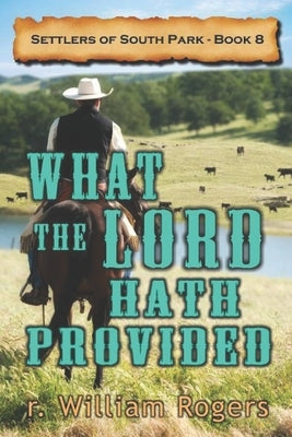 What The Lord Hath Provided by Rogers, R. William