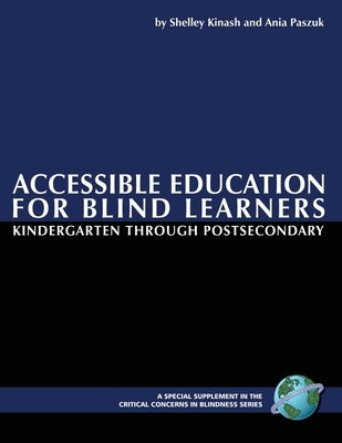 Accessible Education for Blind Learners Kindergarten Through Postsecondary (PB) by Kinash, Shelley