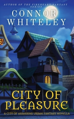 City of Pleasure: A City of Assassins Urban Fantasy Novella by Whiteley, Connor