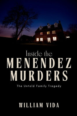 Inside the Menendez Murders: The Untold Family Tragedy by Vida, William