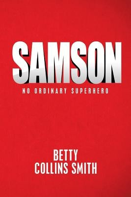 Samson: No Ordinary Superhero by Smith, Betty Collins