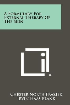 A Formulary For External Therapy Of The Skin by Frazier, Chester North