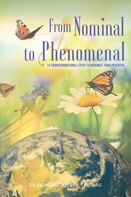 From Nominal to Phenomenal: 14 Transformational Steps to Maximize your Potential by Thomas, Raphael Joseph