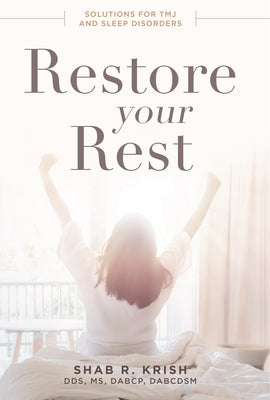 Restore Your Rest: Solutions for Tmj and Sleep Disorders by Shab R. Krish