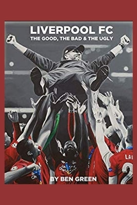 Liverpool F.C. The Good, The Bad & The Ugly by Purvis, Gary