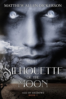 Silhouette of the Moon: Age of Shadows: Book 2 by Dickerson, Matthew Allen