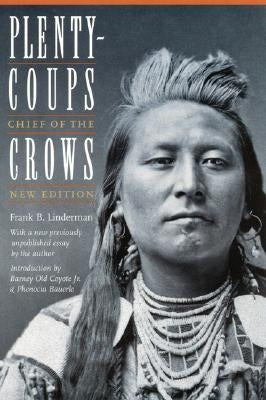 Plenty-Coups: Chief of the Crows (Second Edition) by Linderman, Frank B.