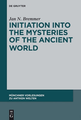 Initiation Into the Mysteries of the Ancient World by Bremmer, Jan N.