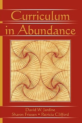 Curriculum in Abundance by Jardine, David W.