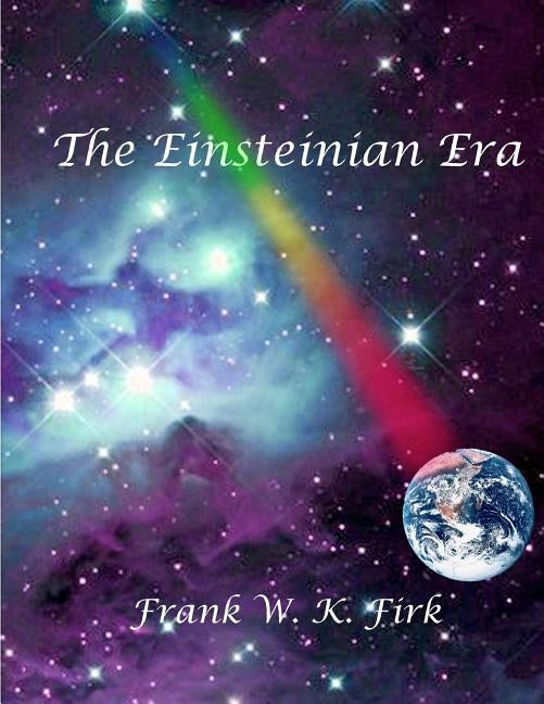 The Einsteinian Era by Firk, Frank W. K.