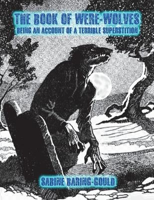 The Book of Were-Wolves: Being an Account of a Terrible Superstition by Nightly, Dahlia V.
