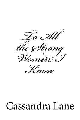 To All the Strong Women I Know by Lane, Cassandra