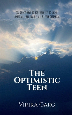 The Optimistic Teen: You don't have to ace every test to shine; sometimes, all you need is a little optimism. by Virika Garg