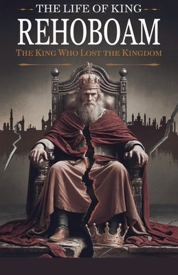 The Life of King Rehoboam by Stein, Rebecca