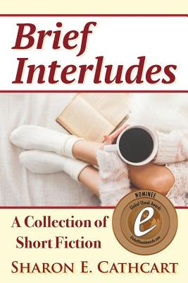 Brief Interludes: An Anthology of Short Fiction by Cathcart, Sharon E.