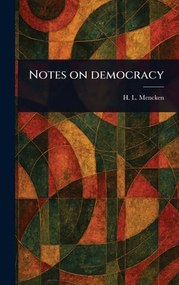 Notes on Democracy by Mencken, H. L. (Henry Louis)