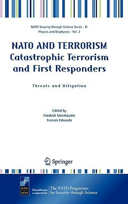 NATO and Terrorism Catastrophic Terrorism and First Responders: Threats and Mitigation by Steinhäusler, Friedrich