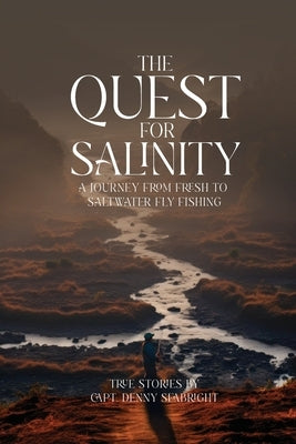 The Quest for Salinity: A Journey From Fresh To Saltwater Fly Fishing by Seabright, Denny